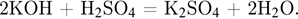 2KOH плюс H_2$SO_4$ = K_2$SO_4$ плюс 2H_2$O.