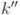k''