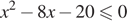 x в квадрате минус 8x минус 20\leqslant0