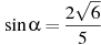 \sin \alpha =\frac{2\sqrt{6}}{5}