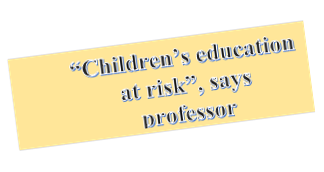 “Children’s education at risk”, says professor