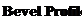 Text Box: Bevel Profile 