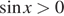  синус x больше 0