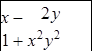 x -	2 y
1 + x2 y2

