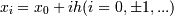 x_i=x_0+ih  (i=0,\pm 1,...) 