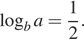  логарифм по основанию b a= дробь: числитель: 1, знаменатель: 2 конец дроби . 