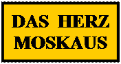 Надпись: DAS  HERZ MOSKAUS