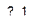 ?  1