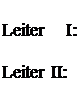 Надпись: Leiter I: Leiter II: