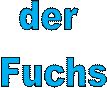 der 
Fuchs