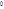 0