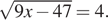 корень из: начало аргумента: 9x минус 47 конец аргумента = 4.