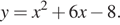 y=x в квадрате плюс 6x минус 8.