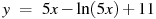 y~=~5x-\ln (5x)+11