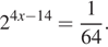 2 в степени левая круглая скобка 4x минус 14 правая круглая скобка = дробь: числитель: 1, знаменатель: 64 конец дроби . 