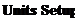 Text Box: Units Setup