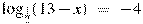 {{\log }_{\frac{1}{2}}}(13-x)~=~-4