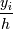 \frac{y_i}{h} 
