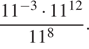  дробь: числитель: 11 в степени левая круглая скобка минус 3 правая круглая скобка умножить на 11 в степени левая круглая скобка 12 правая круглая скобка , знаменатель: 11 в степени левая круглая скобка 8 правая круглая скобка конец дроби . 
