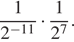  дробь: числитель: 1, знаменатель: 2 в степени левая круглая скобка минус 11 правая круглая скобка конец дроби умножить на дробь: числитель: 1, знаменатель: 2 в степени левая круглая скобка 7 правая круглая скобка конец дроби . 