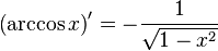 \left( \arccos x\right) '=-\dfrac {1}{\sqrt {1-x^{2}}}