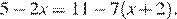 5 минус 2x=11 минус 7(x плюс 2).