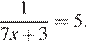  дробь: числитель: 1, знаменатель: 7x плюс 3 конец дроби =5.