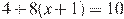 4+8(x+1)=10