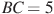 BC = 5