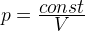 p=\frac{\displaystyle const}{\displaystyle V \vphantom{1^a}}