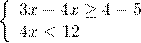 \[\left\{ \begin{array}{l} 3x - 4x \ge 4 - 5\\ 4x < 12 \end{array} \right.\]