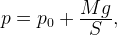 p=p_0 + \frac{\displaystyle Mg}{\displaystyle S \vphantom{1^a}},