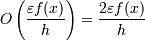 O\left ( \frac {\varepsilon f(x)}{h} \right ) = \frac {2\varepsilon f(x)}{h}