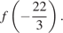 f левая круглая скобка минус дробь: числитель: 22, знаменатель: 3 конец дроби правая круглая скобка .