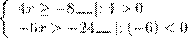 \[\left\{ \begin{array}{l} 4x \ge - 8\_\_\_\left| {:4 > 0} \right.\\ - 6x > - 24\_\_\_\left| {:( - 6) < 0} \right. \end{array} \right.\]