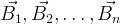 \vec{B_1}, \vec{B_2}, \ldots , \vec{B_n}