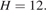 H=12.