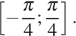  левая квадратная скобка минус дробь: числитель: Пи , знаменатель: 4 конец дроби ; дробь: числитель: Пи , знаменатель: 4 конец дроби правая квадратная скобка .