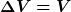 \boldsymbol{\Delta V = V}