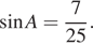  синус A = дробь: числитель: 7, знаменатель: 25 конец дроби . 