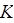 K