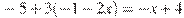 -5+3(-1-2x)=-x+4