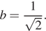 b= дробь: числитель: 1, знаменатель: корень из: начало аргумента: 2 конец аргумента конец дроби . 