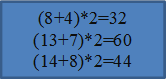 (8+4)*2=32
(13+7)*2=60
(14+8)*2=44
9)

0*2+
