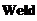 Text Box: Weld