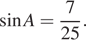  синус A = дробь: числитель: 7, знаменатель: 25 конец дроби . 