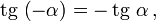  \mathop{\mathrm{tg}}\, \left( - \alpha \right)  = - \mathop{\mathrm{tg}}\, \alpha \,,