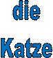 die 
Katze 