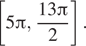  левая квадратная скобка 5 Пи , дробь: числитель: 13 Пи , знаменатель: 2 конец дроби правая квадратная скобка . 