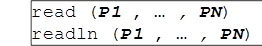 read (P1 , … , PN) readln (P1 , … , PN)